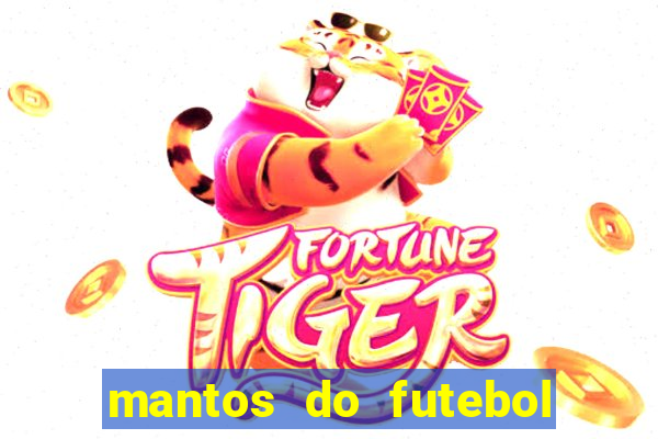 mantos do futebol jogos de hoje